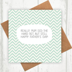 Mum Did The Hard Bit Father's Day Card