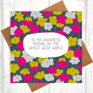 Favourite Person In The Whole Wide World Card