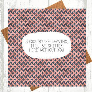It'll Be Shitter Here Without You Leaving Card