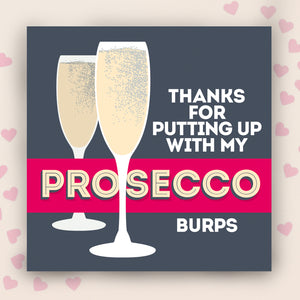 Thanks For Putting Up With My Prosecco Burps Card