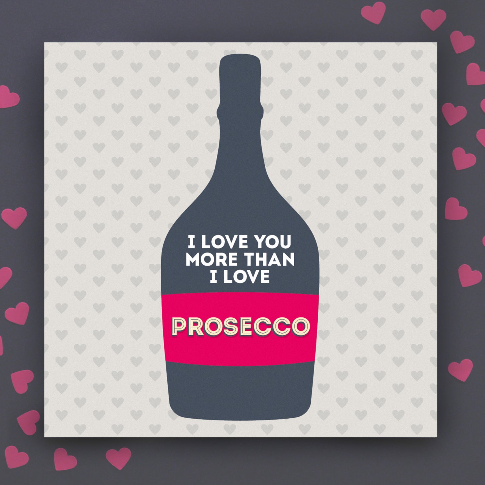I Love You More Than Prosecco Anniversary Card