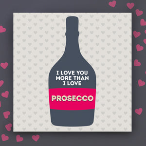I Love You More Than Prosecco Anniversary Card