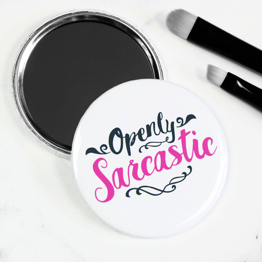 Openly Sarcastic Pocket Mirror/Badge/Bottle Opener