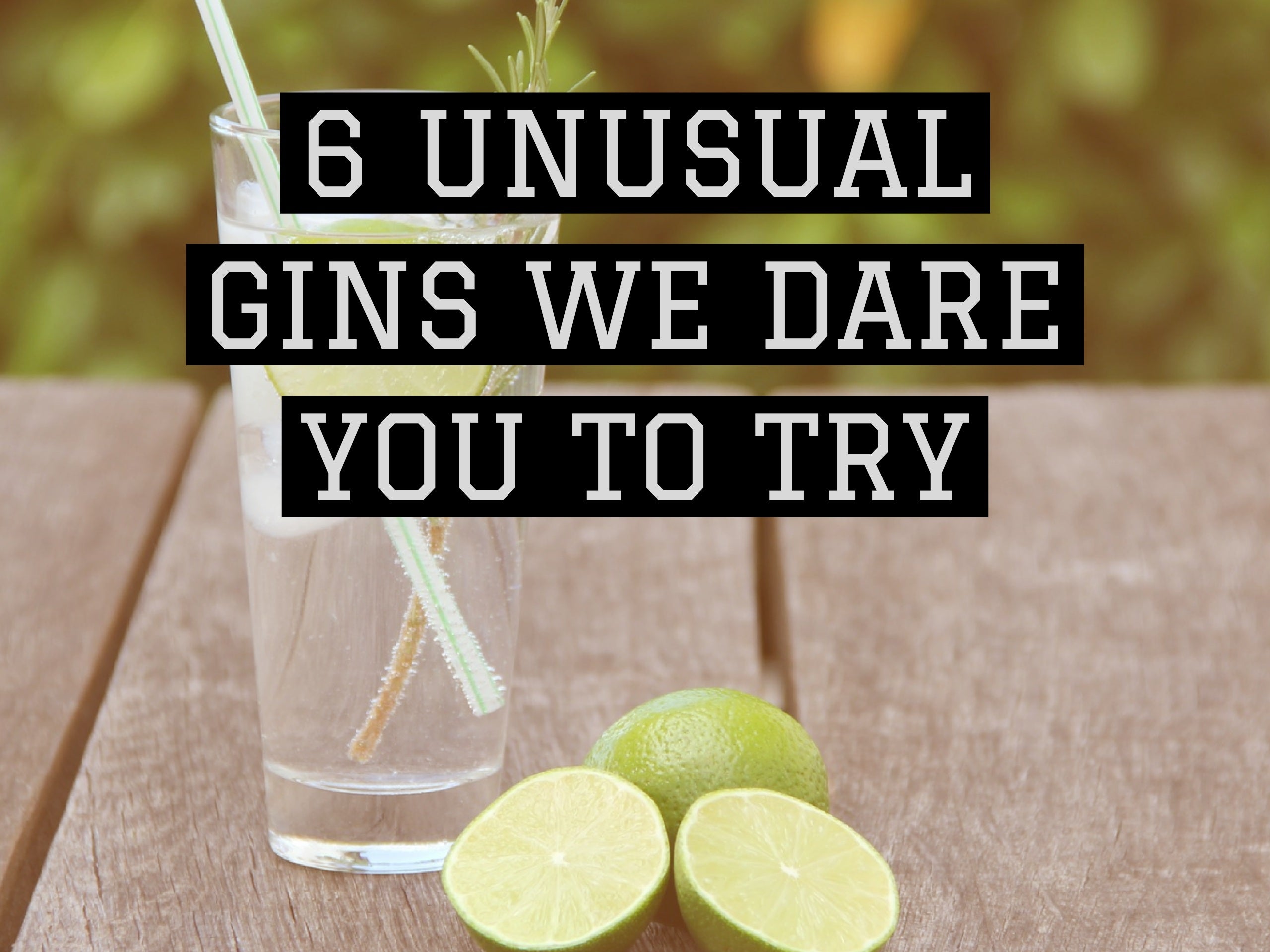 6 unusual gins we dare you to try
