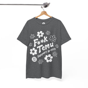 F**K Temu. Support Artists T Shirt. Unisex Heavy Cotton Tee