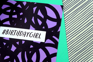 #BIRTHDAYGIRL birthday card