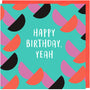 Happy Birthday, Yeah Card