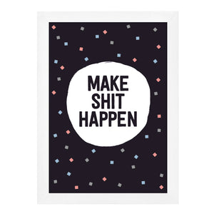 Make Shit Happen Print