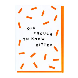 Old Enough To Know Bitter Card