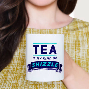 My Kind Of Shizzle Tea and Coffee Mug